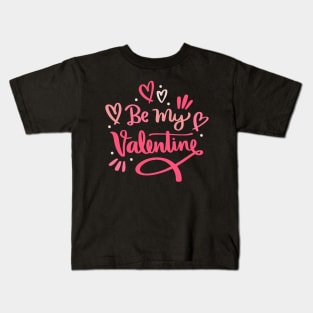 be my valentine day tshirt design Kids T-Shirt